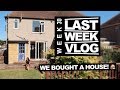 LAST WEEK We Bought A House