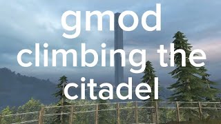 gmod climbing the citadel