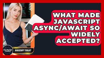 What Made JavaScript Async/await So Widely Accepted? - JavaScript Toolkit