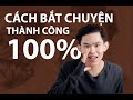 Bí Quyết Để Bắt Đầu Cuộc Nói Chuyện Với BẤT KÌ AI (ÁP DỤNG TÂM LÍ HỌC)