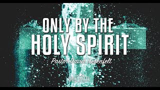 Only By the Holy Spirit, part 2 | Sabbath Christian Church | 2016-06-12 Liesenfelt