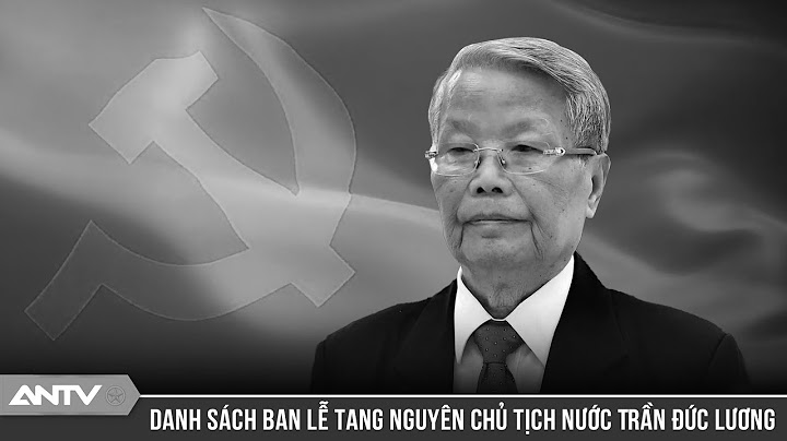 Danh sách ban lễ tang và ban tổ chức lễ tang đồng chí Trần Đức Lương | ANTV