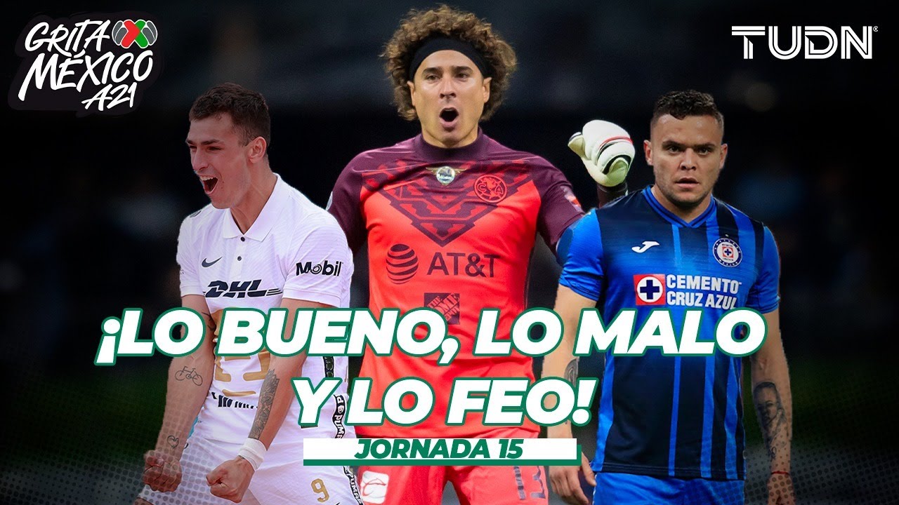 ¡Lo bueno, lo malo y lo feo de la jornada 15! | Grita México AP2021 ...