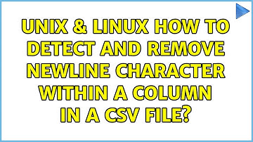 Unix & Linux: How to detect and remove newline character within a column in a csv file?