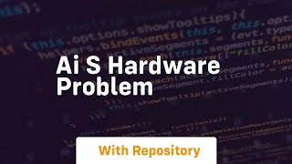 Ai s hardware problem
