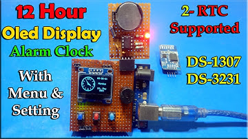 12 Hour Alarm Clock With RTC Module | Arduino Oled Display Alarm Clock Using DS1307 RTC & DS3231 RTC