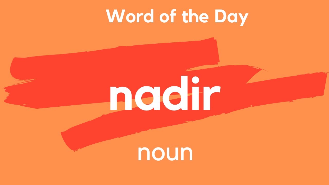 Word of the Day - NADIR. What does NADIR mean?