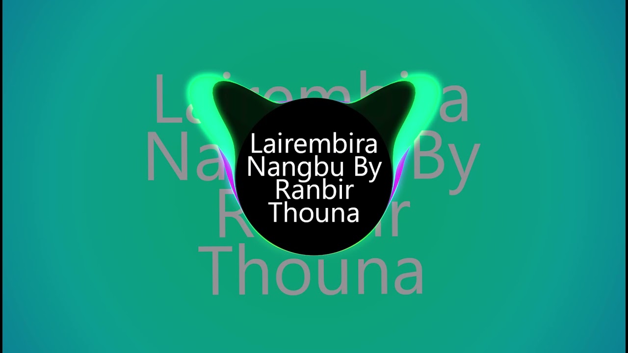 Lairembira Nangbu By Ranbir Thouna Manipuri Song Collection 2021