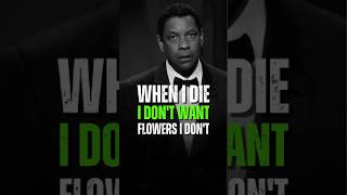 When I Die I Don't Want Flowers I Don't - Denzel Washington #motivation #denzelwashington #shorts