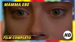 Mamma Ebe | HD | Drammatico | Film completo in Italiano