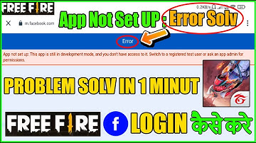 FREE FIRE FACEBOOK ID LOGIN APP NOT SET UP ERROR SOLV || HOW TO FIXED FACEBOOK LOGIN ISSUE