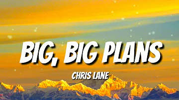 CHRIS LANE - BIG, BIG PLANS (LYRICS)