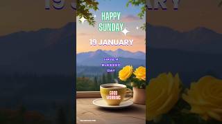 19 January 2025Happy Sunday Good morning wishes Good morning whatsapp status