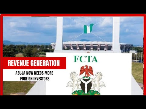 Revenue Generation Abuja Now Needs More Foreign Investors