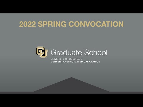 CU Anschutz Graduate School Spring 2022 Convocation Ceremony