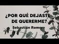 Sebastián Romero | ¿Por Qué Dejaste de Quererme? (Letra)