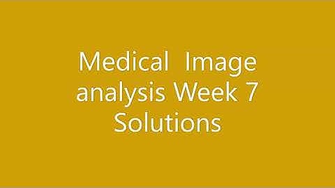 Medical Image analysis week 7 Assignment solutions