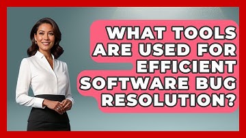 What Tools Are Used for Efficient Software Bug Resolution? - Learn To Troubleshoot