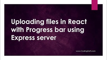 Uploading files in React with Progress bar using Express server