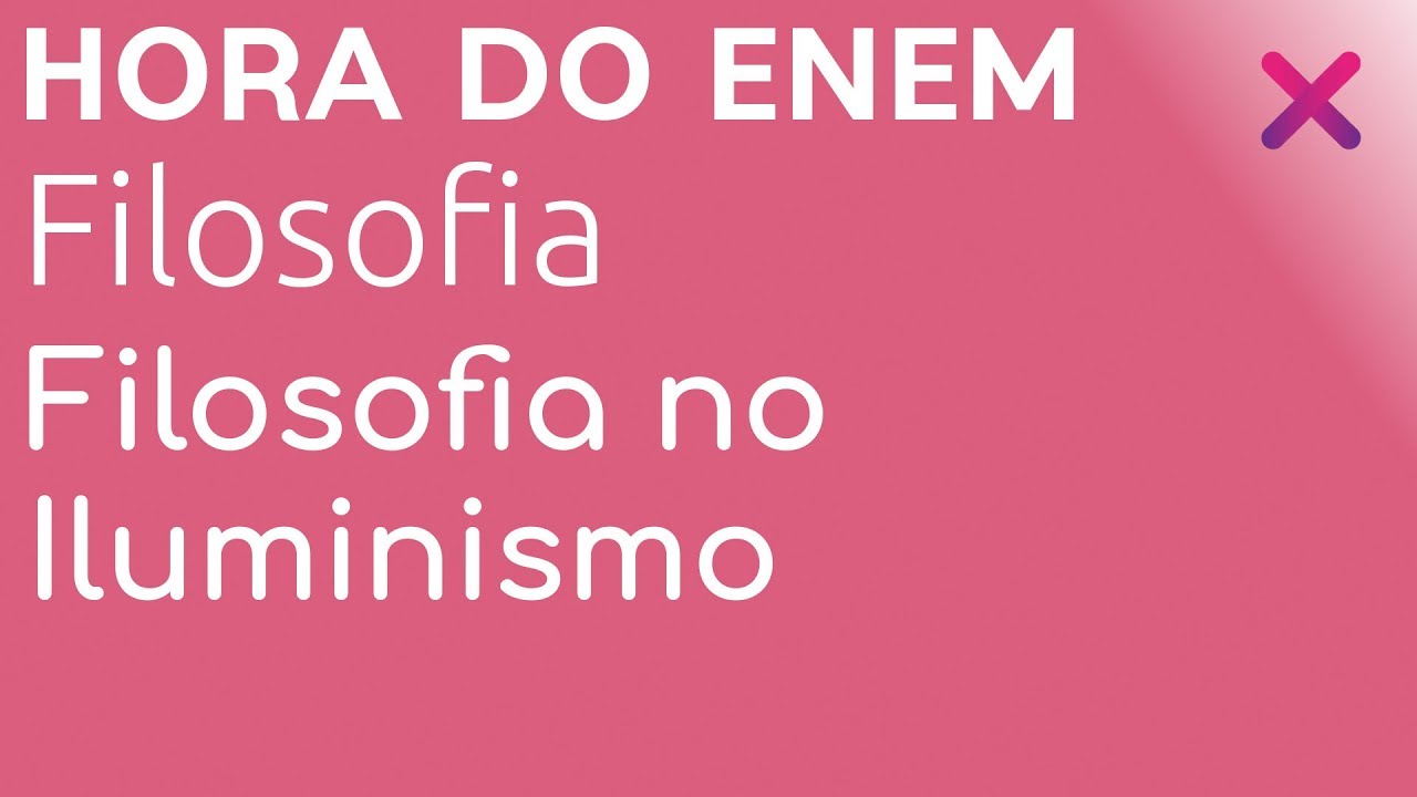 Filosofia no Iluminismo - Filosofia - HORA DO ENEM