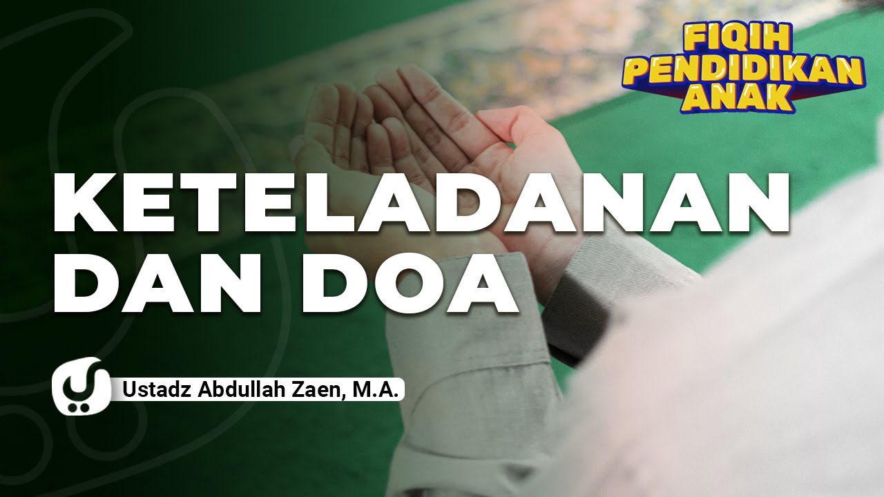 Keteladanan Dan Doa - Ustadz Abdullah Zaen, Lc., MA