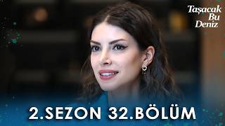 Taşacak Bu Deniz 2. Sezon 32. Niye Yok? Ne Zaman Başlayacak?