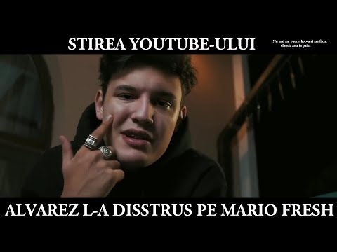 STIREA YOUTUBE-ULUI | ALVAREZ L-A DISSTRUS PE MARIO FRESH