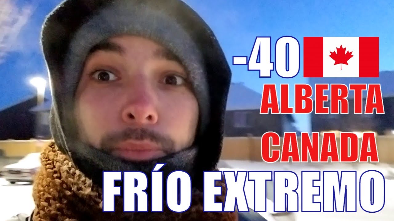 🍁 ¿Cómo Se Vive a -40 de Frío Extremo en Canada?! Invierno Edmonton Alberta