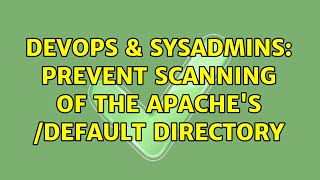 DevOps & SysAdmins: Prevent scanning of the Apache's /default directory (2 Solutions!!) Information