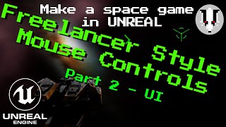 Freelancer Style Mouse Controls Part 2 - UI and Mouse Cursor: Making a Space Sim in Unreal Engine