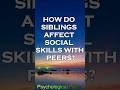 How do siblings affect social skills with peers? #psychology #psychologymindfacts #motivation