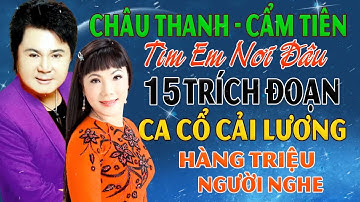 TÌM EM NƠI ĐÂU - CHÂU THANH CẨM TIÊN || 15 Trích Đoạn Ca Cổ Cải Lương Hàng Triệu Người Nghe