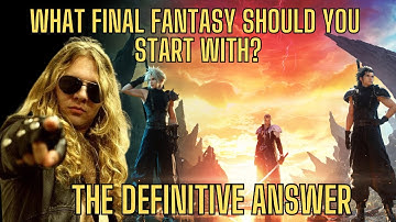 What Final Fantasy Should YOU Start With? The Definitive Answer!