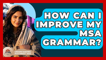 How Can I Improve My MSA Grammar? - Understanding Southwest Asia