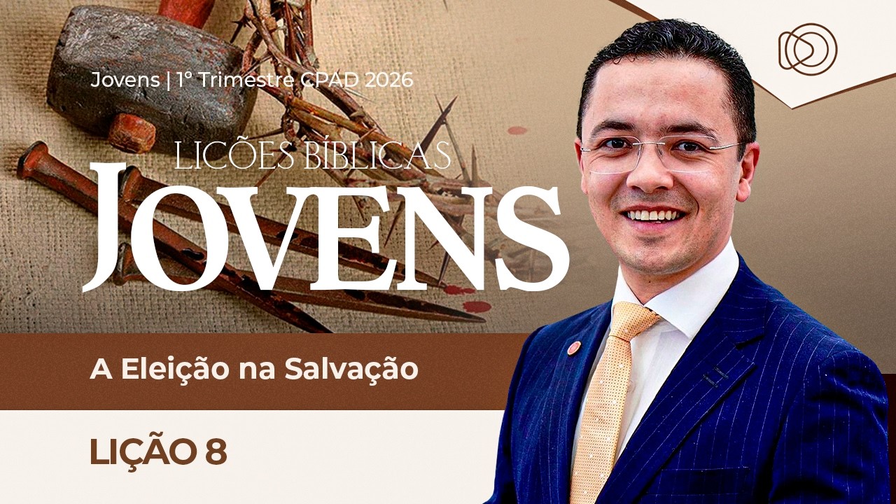 EBD Lição 8 A Eleição na Salvação - Aula dos Jovens CPAD 1º Trimestre 2026