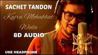 Video thumbnail of "Kajra Mohobbat Wala (8D AUDIO) | (Reprised Version) | Sachet Tandon | The Voice India Finalist |"