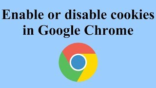 Enable or Disable Cookies in Google Chrome