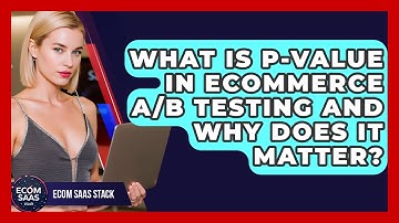 What Is P-value In eCommerce A/B Testing And Why Does It Matter? - Ecom SaaS Stack