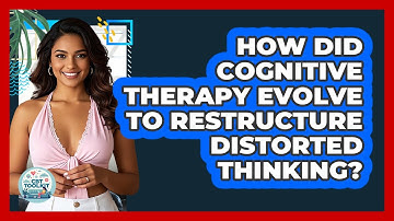 How Did Cognitive Therapy Evolve To Restructure Distorted Thinking? - CBT Toolkit