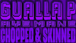 Gualla P - Aye Mane [Chopped & Skinned Remix]