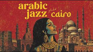 Lost In Cairo | Egyptian Jazz & Arabic Melodies Mix | Ideal For Late Night & Study 🌙