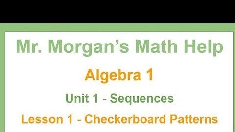 OUR Algebra 1 - Unit 1 Lesson 1 - Checkerboard Patterns - Mr. Morgan