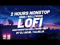 2 hours of uninterrupted bollywood lofi songs by dj akhil talreja  vol 7