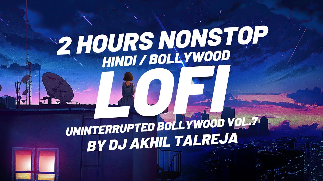 2 Hours Of Uninterrupted Bollywood Lofi Songs By Dj Akhil Talreja  Vol 7