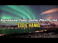 Eddie Hamid - Kenangan Yang Lama Menjelma (lirik)