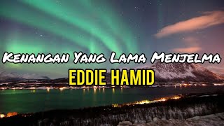Eddie Hamid - Kenangan Yang Lama Menjelma (lirik)