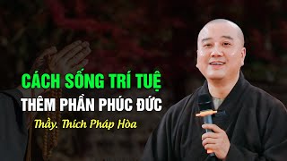 Cách Sống Thêm Phần Phúc Đức - Thầy Thích Pháp Hòa