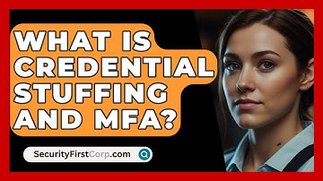 What Is Credential Stuffing And MFA? - SecurityFirstCorp.com