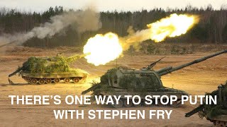 There&#39;s one way to stop Putin, w Stephen Fry.