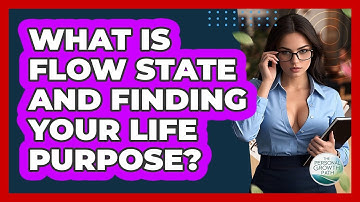 What Is Flow State And Finding Your Life Purpose? - The Personal Growth Path